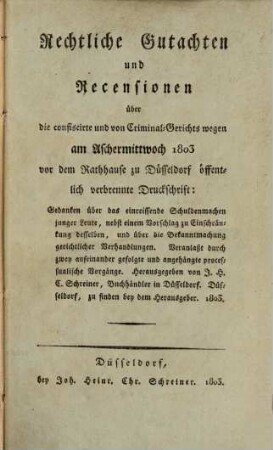 Rechtliche Gutachten und Recensionen über die confiscirte und von Criminalgerichts wegen am Aschermittwoch 1803 ... zu Düsseldorf öffentlich verbrennte Druckschrift: Gedanken über das einreissende Schuldenmachen junger Leute ...