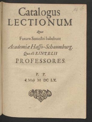 Catalogus Lectionum Quas Futuro Semestri habebunt Academiae Hasso-Schaumburg. Quae est Rintelii Professores. P.P. I. Maii MDCLX.