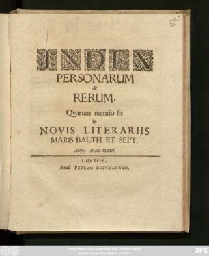 Index Personarum & Rerum, Quarum mentio fit in Novis Literariis Maris Balth. Et Sept. Anni MDCXCVIII.