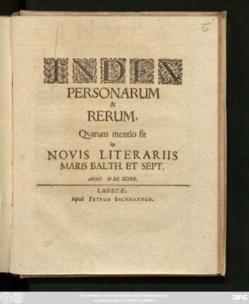 Index Personarum & Rerum, Quarum mentio fit in Novis Literariis Maris Balth. Et Sept. Anni MDCXCVIII.