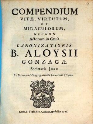 Compendium Vitae Virtutum et Miraculorum ... B. Aloysii Gonzagae