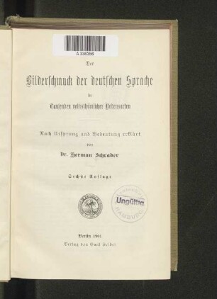 Der Bilderschmuck der deutschen Sprache in tausenden volksthümlichen Redensarten : nach Ursprung und Bedeutung erklärt