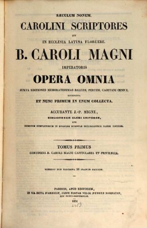 B. Caroli Magni imperatoris Opera omnia : juxta editiones memoratissimas Baluzii, Pertzii, Cajetani Cennii recensita et nunc primum in unum collecta. 1