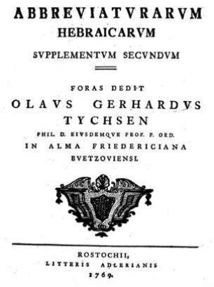 Abbreviaturarum Hebraicarum / Publico Eruditorum Examini Subiicit Olaus Gerhardus Tychsen. Resp. Ernesto Wilh. Sam. Asmis