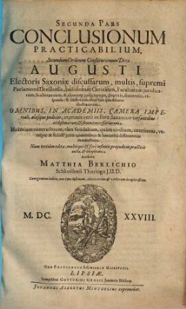 Pars ... Conclusionum Practicabilium : Secundum Ordinem Constitutionum Divi Augusti, Electoris Saxoniae Discussarum ..., 2. Materiam contractuum, tam feudalium, quam civilium continens vereque & folide juris communis & saxonici differentias demonstrans
