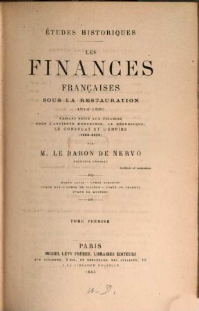 Etudes historiques : Les Finances françaises sous la restauration 1814 - 1830 ; faisant suite aux finances sous l'ancienne Monarchies, la République, le Consulat et l'Empire 1180 - 1814, 1