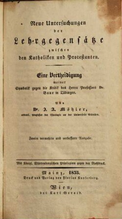Neue Untersuchungen der Lehrgegensätze zwischen den Katholiken und Protestanten : eine Vertheidigung meiner Symbolik gegen die Kritik des Herrn Professors Dr. Baur in Tübingen