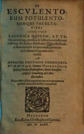 De Escvlentorum Potulentorumque Facultatibus : Liber Vnvs ; Laconica Quidem, At Varia jucundaq[ue], medica & historica eruditione refertus