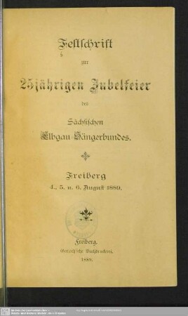 Festschrift zur 25jährigen Jubelfeier des Sächsischen Elbgau-Sängerbundes : Freiberg 4., 5. u. 6. August 1889
