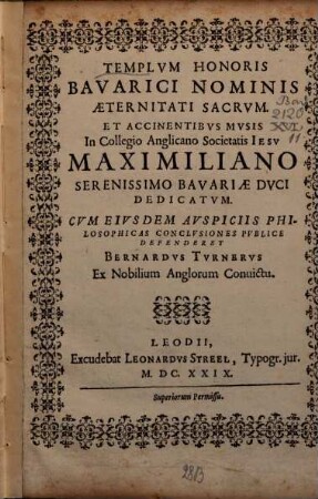 Templvm Honoris Bavarici Nominis Aeternitati Sacrvm : Et Accinentibvs Mvsis In Collegio Anglicano Societatis Iesv Maximiliano Serenissimo Bavariae Dvci Dedicatvm