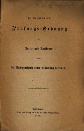 Die alte und die neue Prüfungs-Ordnung für Aerzte und Apotheker und die Nothwendigkeit einer Aenderung derselben