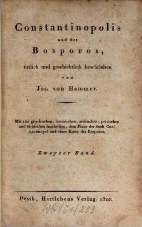 Constantinopolis und der Bosporos : örtlich und geschichtlich beschrieben ; mit 120 griechischen, lateinischen, arabischen, persischen und türkischen Inschriften, dem Plane der Stadt Constantinopel und einer Karte des Bosporos, 2