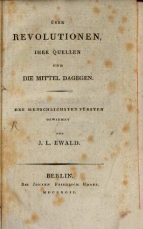 Über Revolutionen, Ihre Quellen Und Die Mittel Dagegen : Den Menschlichsten Fürsten Gewidmet