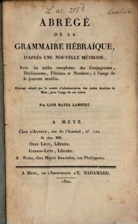 Abrégé de la grammaire hébraique : d'après une nouvelle méthode, avec les tables complettes des conjugaisons, déclinaisons, fléxions et nombres ; à l'usage de la jeunesse israélite