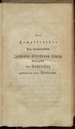 Der Hochgebohrnen Frau Kammerdirektorin Johanna Christiana Louise Reichsgräfin von Hohenthal, gebohrnen von Wuthenau.