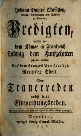 Johann Baptist Massillon, Königl. Hofpredigers und Bischofs zu Clermont, Predigten, welche vor dem Könige in Frankreich Ludwig dem Funfzehnten gehalten worden, 9. Trauerreden : nebst vier Einweihungsreden