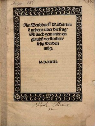 Ain Sendbrieff D. Martini Luthers, über die frag, Ob auch yemandt, on glaub[e]n verstorben, selig werden müg : MDXXIII