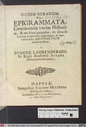 Ocium Soranum, Sive Epigrammata : Continentia varias Historias, & res scitu jucundas, ex Græcis Latinisq[ue] Scriptoribus depromptas, & exercitationibus Arithmeticis accommodatas