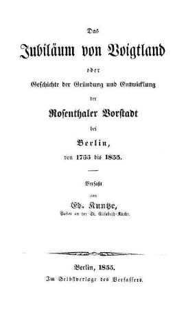 Das Jubiläum von Voigtland oder Geschichte der Gründung und Entwicklung der Rosenthaler Vorstadt bei Berlin : von 1755 bis 1855