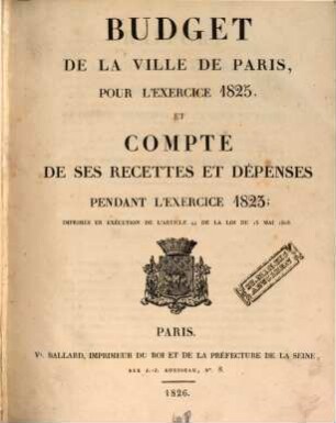 Budget de la Ville de Paris pour l'exercice ... et compte de ses recettes et dépenses pendant l'exercice ..., 1825 (1826)