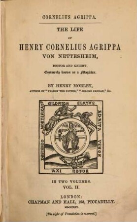 The Life of Henry Cornelius Agrippa von Nettesheim, Doctor and Knight, commonly Known as a Magicien : In two volumes, 2