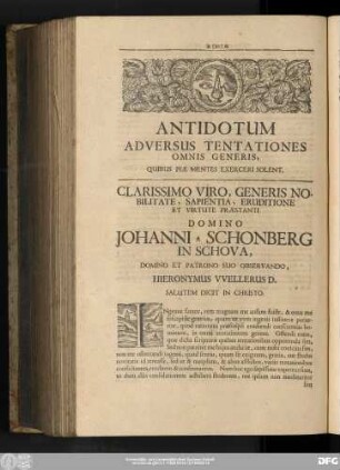 Antidotum Adversus Tentationes Omnis Generis, Quibus Piae Mentes Exerceri Solent. Clarissimo Viro, Generis Nobilitate, Sapientia, Eruditione Et Virtute Praestanti Domino Iohanni A Schonberg In Schova, Domino Et Patrono Suo Observando, Hieronymus VVellerus D. Salutem Dicit In Christo.