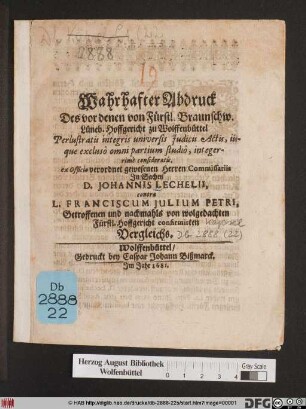 Wahrhafter Abdruck Des vor denen von Fürstl. Braunschw. Lüneb. Hoffgericht zu Wolffenbüttel Perlustratis integris universis Iudicii Actis, iisque exclusio omni partium studio, integerrime consideratis, ex Officio verordnet gewesenen Herren Commissariis In Sachen D. Johannis Lechelii, contra L. Franciscum Iulium Petri, Getroffenen und nochmahls von wolgedachten Fürstl. Hoffgericht confirmirten Vergleichs