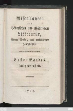 1. Band, 2. Theil: Miscellaneen der Böhmischen und Mährischen Litteratur, seltener Werke, und verschiedener Handschriften