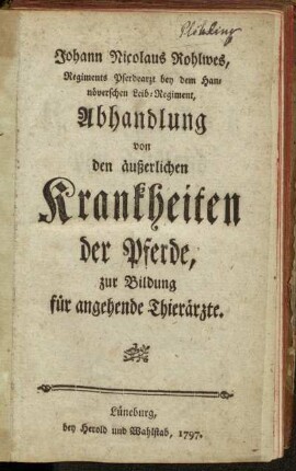 Johann Nicolaus Rohlwes, Regiments Pferdearzt ... Abhandlung von den äußerlichen Krankheiten der Pferde : zur Bildung für angehende Thierärzte