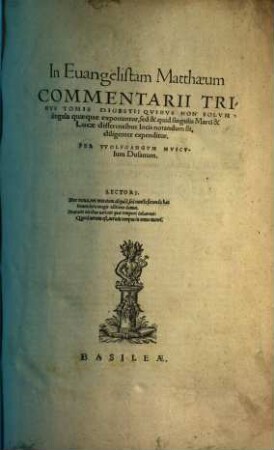 In Euangistam Matthaeum Commentarii : Tribvs Tomis Digesti: Qvibvs Non Solvm singula quaeque exponuntur, sed & quid singulis Marci & Lucae differentibus locis notandum sit, diligenter expenditur