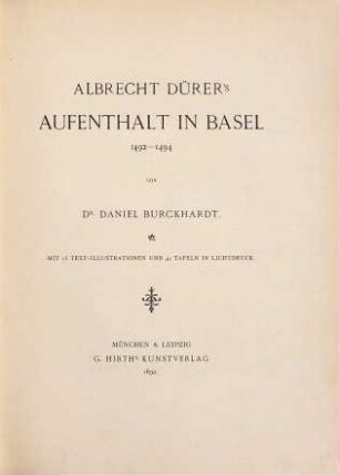 Albrecht Dürer's Aufenthalt in Basel : 1492 - 1494 : mit 15 Text-Illustrationen und 49 Tafeln in Lichtdruck