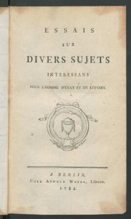 Essais Sur Divers Sujets Interessans Pour L'Homme D'Etat Et De Lettres