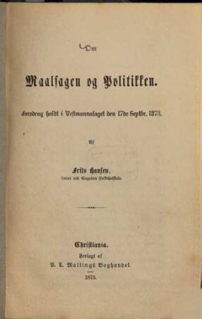 Om Maalsagen og Politikken : Foredrag holdt i Vestmannalaget den 17de Septbr. 1873