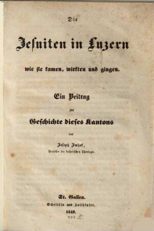 Die Jesuiten in Luzern : wie sie kamen, wirkten und gingen , ein Beitrag zur Geschichte dieses Kantons
