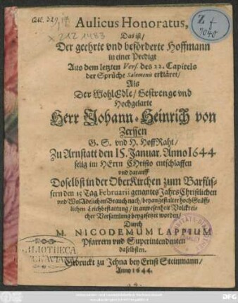 Aulicus Honoratus, Das ist/ Der geehrte und beförderte Hoffmann in einer Predigt Aus dem letzten Vers. des 22. Capitels der Sprüche Salomonis erkläret/ Als ... Johann-Heinrich von Zerssen ... HoffRaht/ Zu Arnstatt den 15. Januar. Anno 1644 ... entschlaffen und ... in der OberKirchen zum Barfüssern den 15 Tag Februarii ... beygesetzet worden