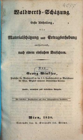 Waldwerth-Schätzung, Erste Abtheilung. Die Materialschätzung und Ertragserhebung enthaltend : nach einem einfachen Verfahren ; Mit Tabellen, Holzschnitten u. 1 lithogr. Forstkt.