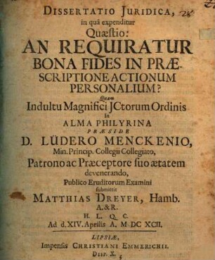 Dissertatio Iuridica, in qua expenditur Quaestio: An Requiratur Bona Fides In Praescriptione Actionum Personalium?