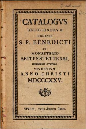 Catalogus religiosorum ordinis S.P. Benedicti in monasterio Seitenstettensi inferioris Austriae viventium anno Chr. ..., 1825