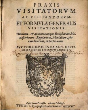 Praxis Visitatorvm, Ac Visitandorvm, Et Formvla Generalis Visitationis : Omnium, & quarumcumque Ecclesiarum Monasteriorum, Regularium, Monialium, piorum locorum, et personarum