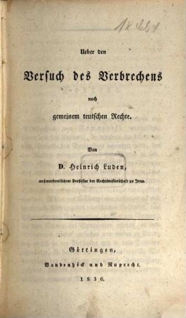 Abhandlungen aus dem gemeinen teutschen Strafrechte, 1. Ueber den Versuch des Verbrechens nach gemeinem teutschen Rechte