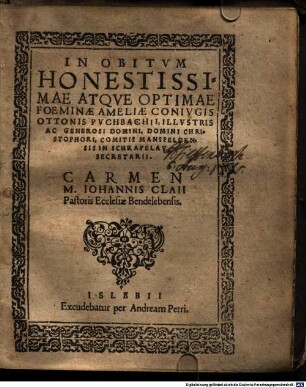 In Obitvm Honestissimae Atqve Optimae Foeminae Ameliae Conivgis Ottonis Pvchbachii ... Carmen M. Iohannis Claii ...