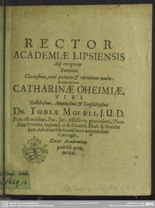 Rector Academiae Lipsiensis ad exequias foeminae ... Catharinae Oheimiae, viri ... Tobiae Moebii ... conjugis, cives academicos post III pom. invitat : [progr. ad exequias Cathar. Oheimiae, Tob. Moebii coniugis]
