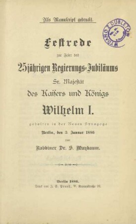 Festrede zur Feier des 25jährigen Regierungs-Jubiläums Sr. Majestät des Kaisers und Königs Wilhelm I. : gehalten in der Neuen Synagoge Berlin, den 3. Januar 1886