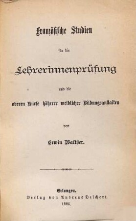 Französische Studien für die (Lehrerinnenprüfung und die) oberen Kurse höherer weiblicher Bildungsanstalten, 2