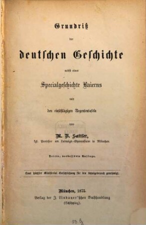 Grundriß der deutschen Geschichte nebst einer Specialgeschichte Baierns mit den einschlägigen Regententafeln : laut höchster Ministerial-Entschließung für den Schulgebrauch genehmigt