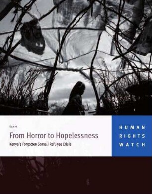 From horror to hopelessness : Kenya's forgotten Somali refugee crisis