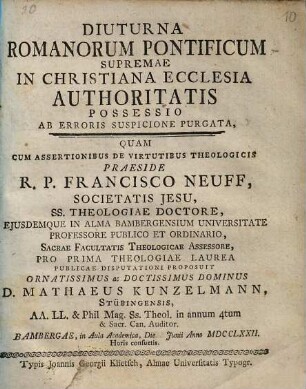 Diuturna Romanorum pontificum supremae in Christiana ecclesia authoritatis possessio ab erroris suspicione purgata : ... cum assertionibus de virtutibus theologicis