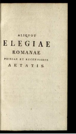 Aliquot Elegiae Romanae Priscae Et Recentioris Aetatis.