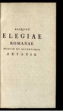 Aliquot Elegiae Romanae Priscae Et Recentioris Aetatis.