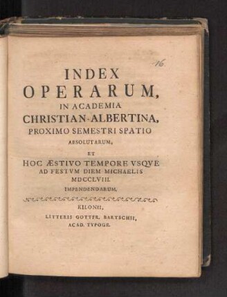 SS 1758: Index Operarum, In Academia Christian-Albertina, Proximo Semestri Spatio Absolutarum, Et Hoc Æstivo Tempore Vsqve Ad Festvm Diem Michaelis MDCCLVIII. Impendendarum.